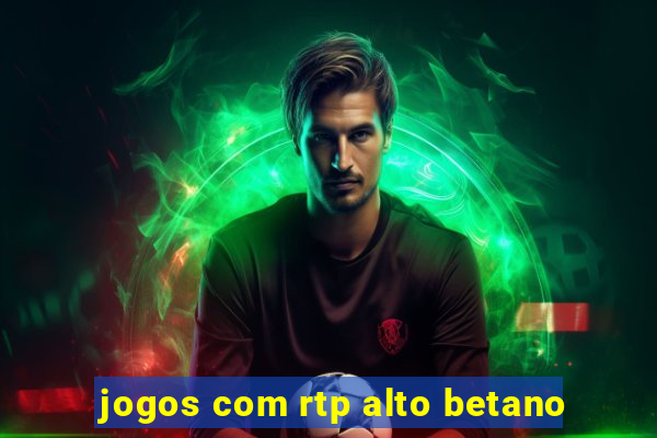 jogos com rtp alto betano